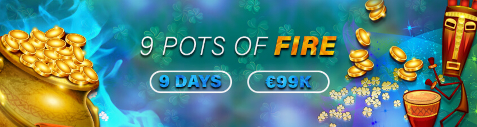 9 Pots of €99K Fire!                    