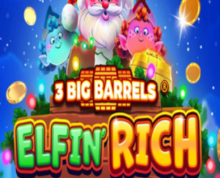3 Big Barrels Elfin' Rich