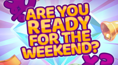 Are you ready for the weekend?